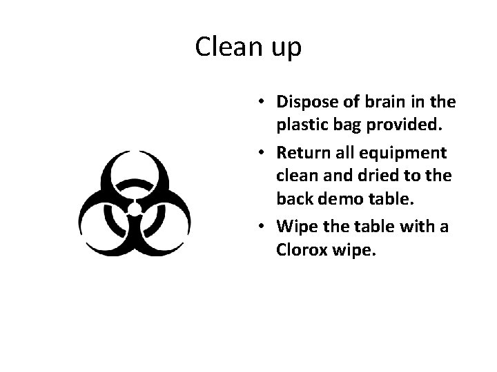 Clean up • Dispose of brain in the plastic bag provided. • Return all