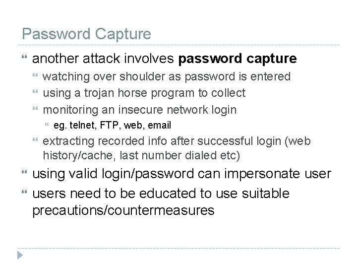 Password Capture another attack involves password capture watching over shoulder as password is entered