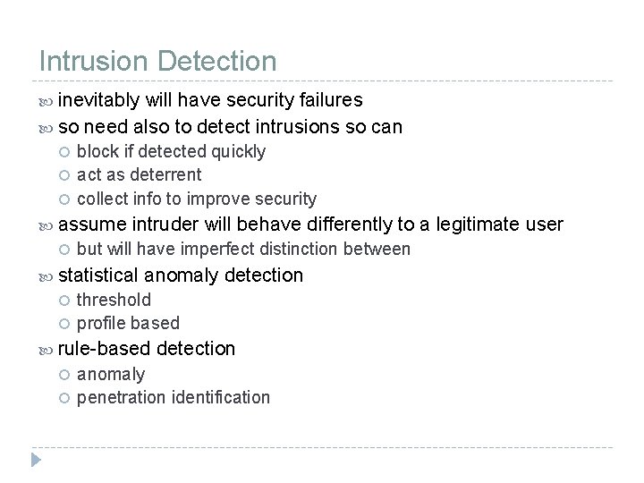 Intrusion Detection inevitably will have security failures so need also to detect intrusions so