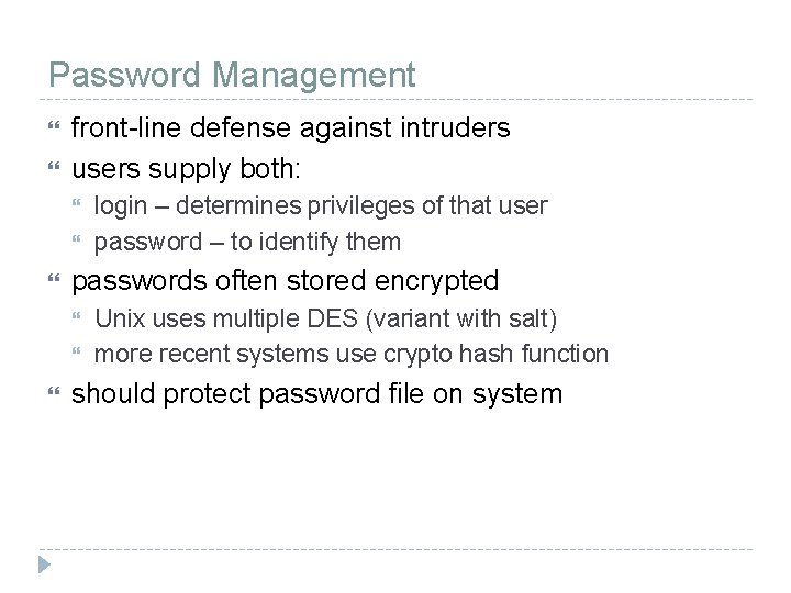 Password Management front-line defense against intruders users supply both: passwords often stored encrypted login