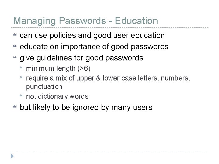 Managing Passwords - Education can use policies and good user education educate on importance