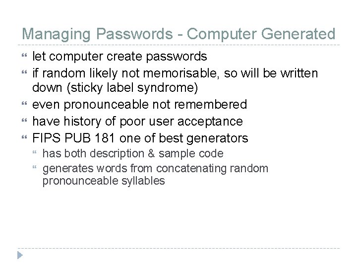 Managing Passwords - Computer Generated let computer create passwords if random likely not memorisable,