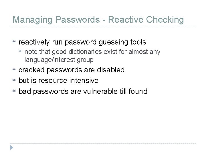 Managing Passwords - Reactive Checking reactively run password guessing tools note that good dictionaries