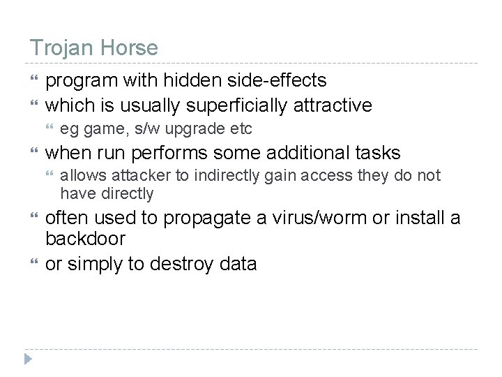 Trojan Horse program with hidden side-effects which is usually superficially attractive when run performs