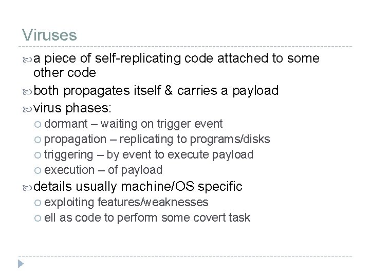 Viruses a piece of self-replicating code attached to some other code both propagates itself