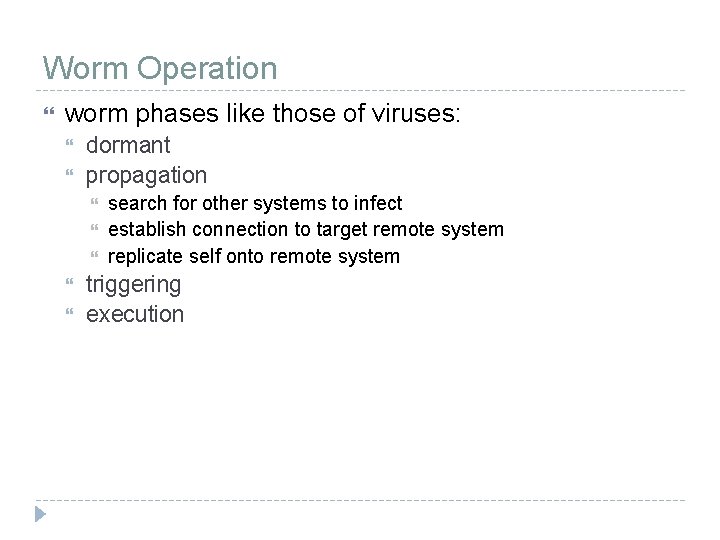 Worm Operation worm phases like those of viruses: dormant propagation search for other systems