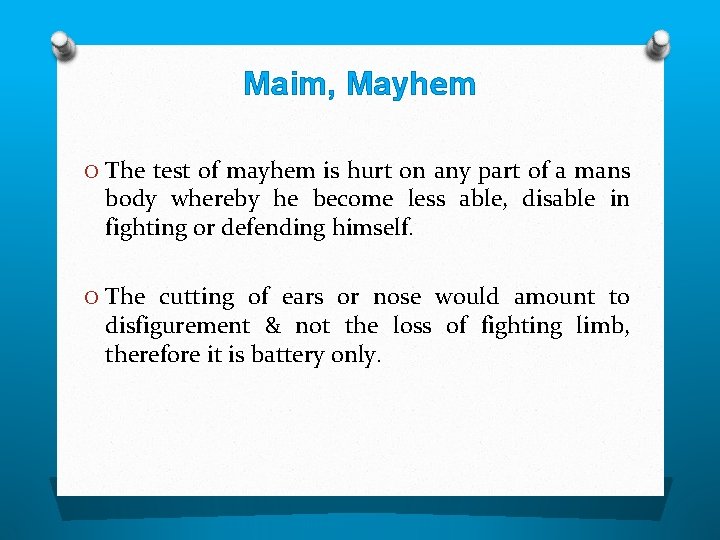 Maim, Mayhem O The test of mayhem is hurt on any part of a