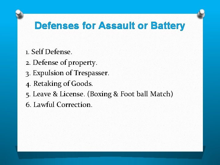 Defenses for Assault or Battery 1. Self Defense. 2. Defense of property. 3. Expulsion