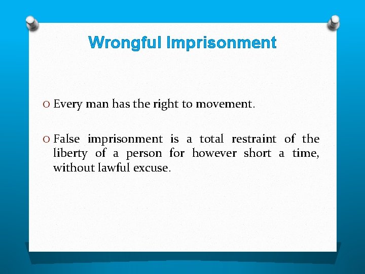 Wrongful Imprisonment O Every man has the right to movement. O False imprisonment is