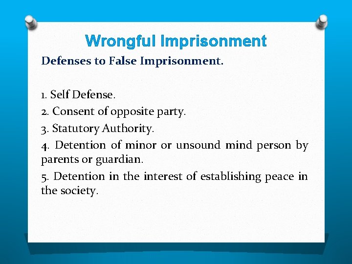 Wrongful Imprisonment Defenses to False Imprisonment. 1. Self Defense. 2. Consent of opposite party.