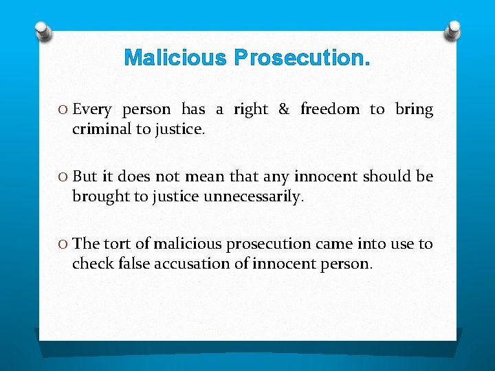 Malicious Prosecution. O Every person has a right & freedom to bring criminal to