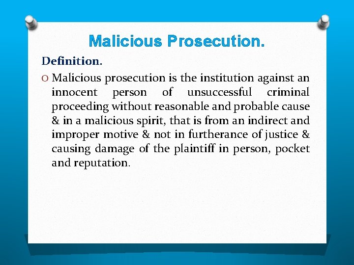 Malicious Prosecution. Definition. O Malicious prosecution is the institution against an innocent person of