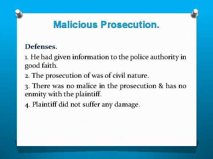 Malicious Prosecution. Defenses. 1. He had given information to the police authority in good