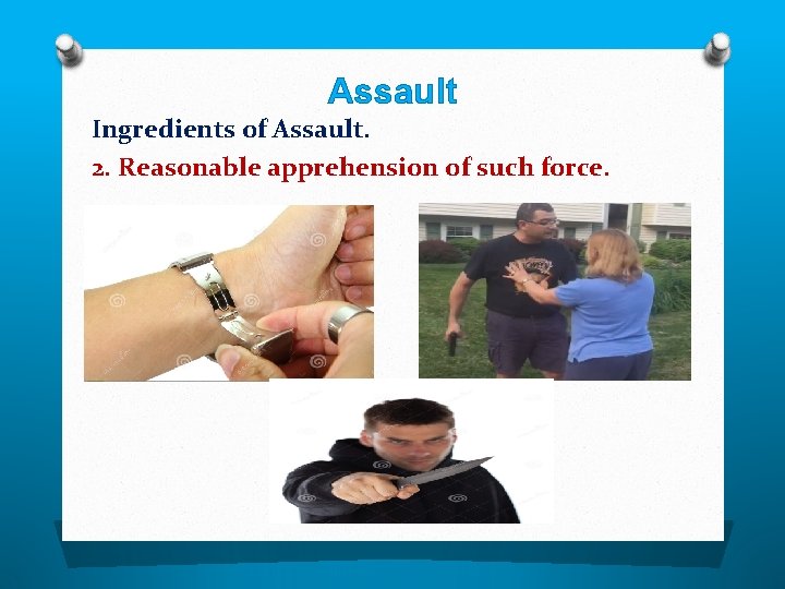 Assault Ingredients of Assault. 2. Reasonable apprehension of such force. 