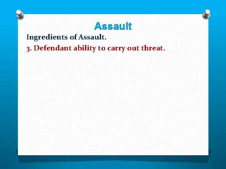 Assault Ingredients of Assault. 3. Defendant ability to carry out threat. 