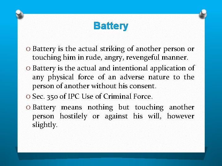 Battery O Battery is the actual striking of another person or touching him in