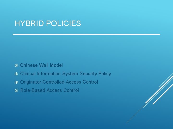 HYBRID POLICIES Chinese Wall Model Clinical Information System Security Policy Originator Controlled Access Control