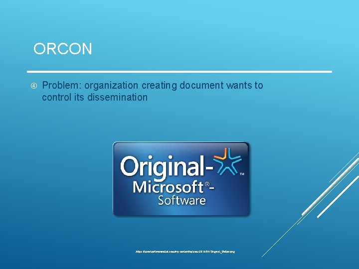 ORCON Problem: organization creating document wants to control its dissemination https: //directsoftwareoutlet. com/wp-content/uploads/2016/04/Original_Button. png