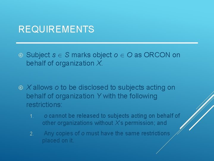 REQUIREMENTS Subject s S marks object o O as ORCON on behalf of organization