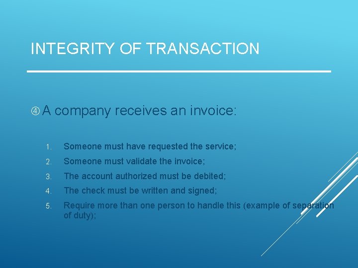 INTEGRITY OF TRANSACTION A company receives an invoice: 1. Someone must have requested the