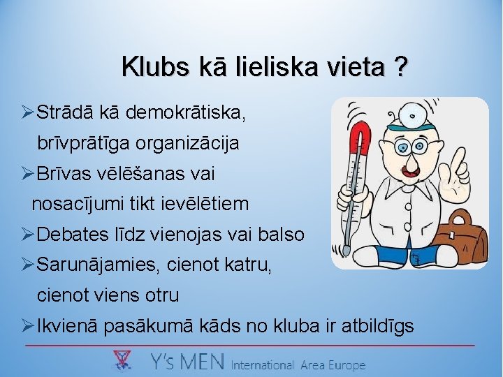 Klubs kā lieliska vieta ? ØStrādā kā demokrātiska, brīvprātīga organizācija ØBrīvas vēlēšanas vai nosacījumi