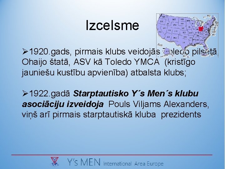 Izcelsme Ø 1920. gads, pirmais klubs veidojās Toledo pilsētā, Ohaijo štatā, ASV kā Toledo