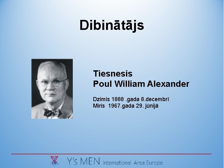 Dibinātājs Tiesnesis Poul William Alexander Dzimis 1888. gada 8. decembrī Miris 1967. gada 29.