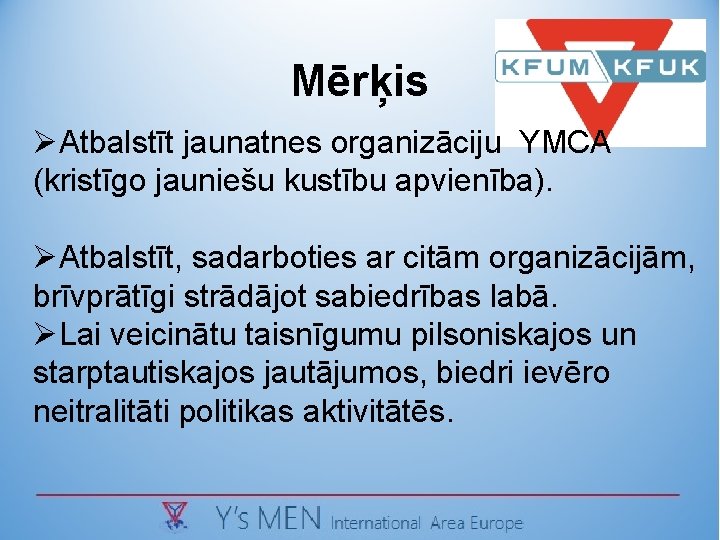 Mērķis ØAtbalstīt jaunatnes organizāciju YMCA (kristīgo jauniešu kustību apvienība). ØAtbalstīt, sadarboties ar citām organizācijām,