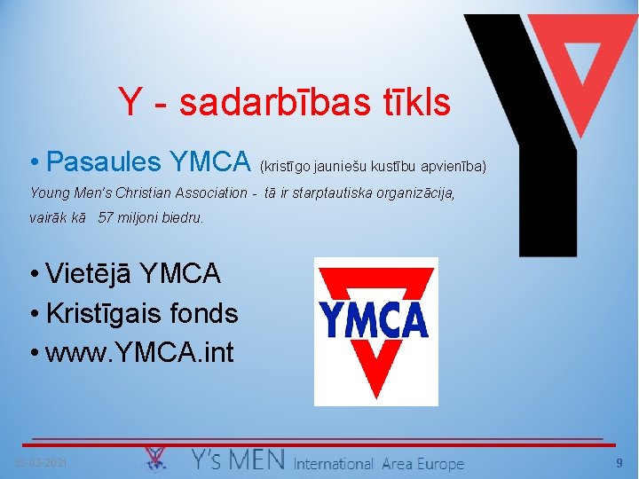 Y - sadarbības tīkls • Pasaules YMCA (kristīgo jauniešu kustību apvienība) Young Men's Christian