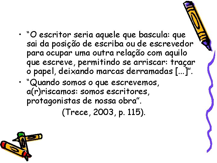  • “O escritor seria aquele que bascula: que sai da posição de escriba
