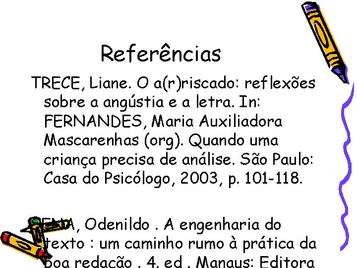 Referências TRECE, Liane. O a(r)riscado: reflexões sobre a angústia e a letra. In: FERNANDES,