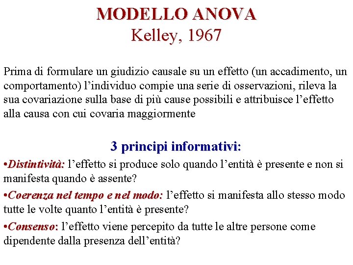 MODELLO ANOVA Kelley, 1967 Prima di formulare un giudizio causale su un effetto (un