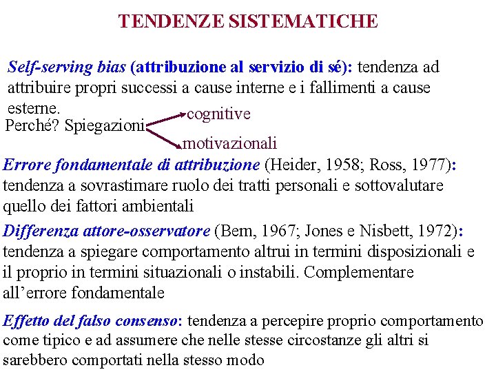 TENDENZE SISTEMATICHE Self-serving bias (attribuzione al servizio di sé): tendenza ad attribuire propri successi