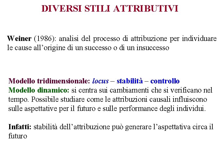 DIVERSI STILI ATTRIBUTIVI Weiner (1986): analisi del processo di attribuzione per individuare le cause