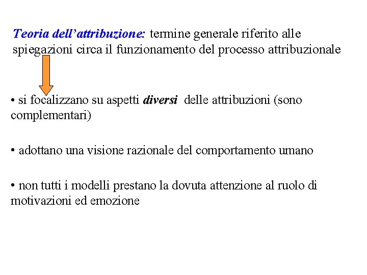 Teoria dell’attribuzione: termine generale riferito alle spiegazioni circa il funzionamento del processo attribuzionale •