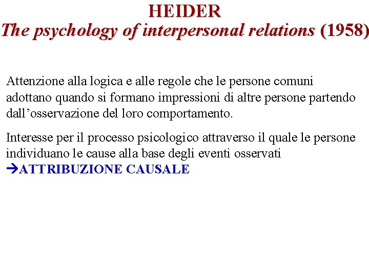 HEIDER The psychology of interpersonal relations (1958) Attenzione alla logica e alle regole che