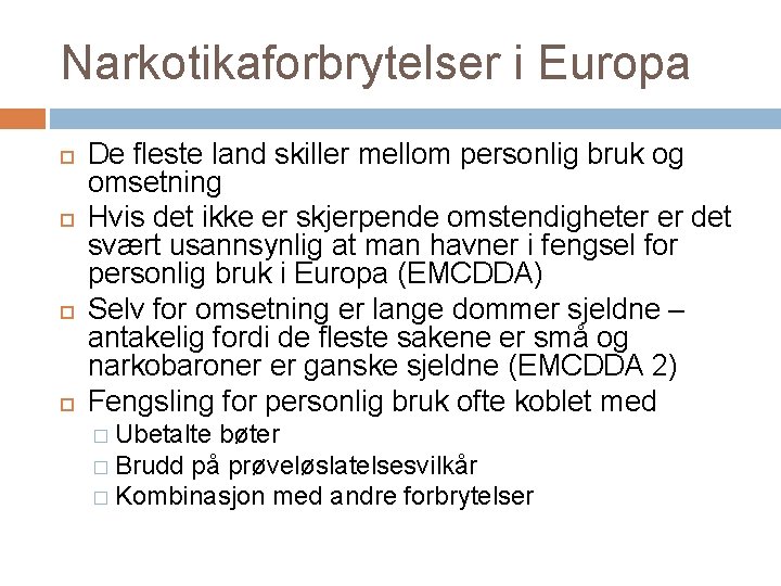 Narkotikaforbrytelser i Europa De fleste land skiller mellom personlig bruk og omsetning Hvis det