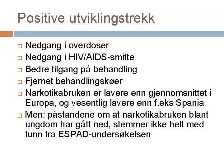 Positive utviklingstrekk Nedgang i overdoser Nedgang i HIV/AIDS-smitte Bedre tilgang på behandling Fjernet behandlingskøer