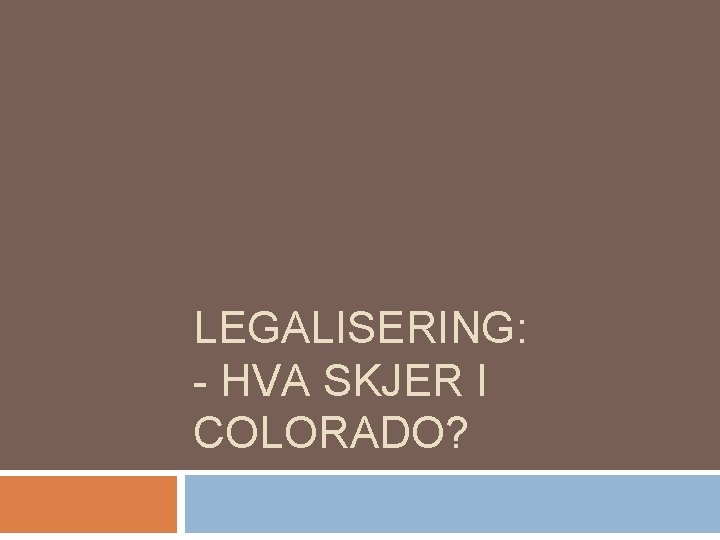 LEGALISERING: - HVA SKJER I COLORADO? 