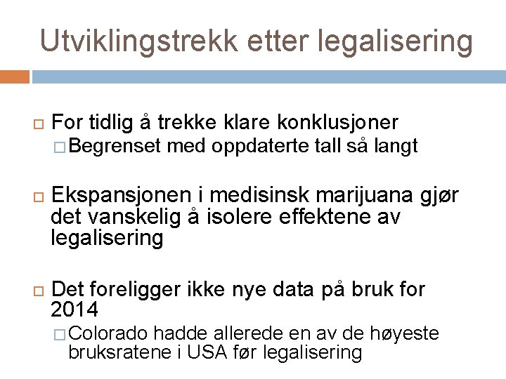 Utviklingstrekk etter legalisering For tidlig å trekke klare konklusjoner � Begrenset med oppdaterte tall