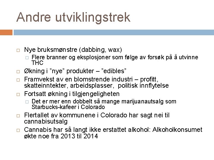 Andre utviklingstrek Nye bruksmønstre (dabbing, wax) � Økning i ”nye” produkter – ”edibles” Framvekst