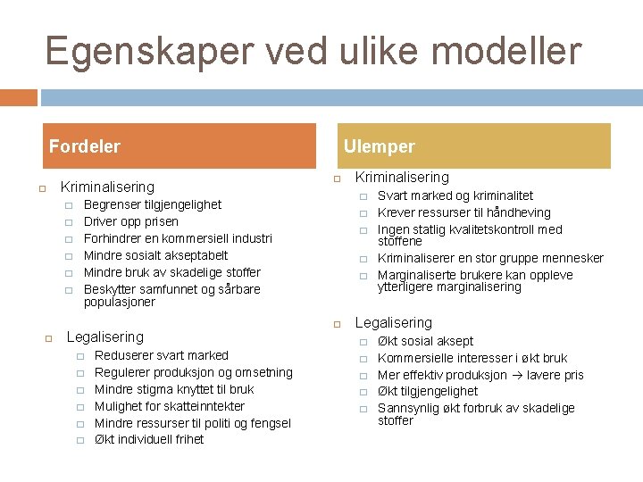 Egenskaper ved ulike modeller Fordeler Kriminalisering � � � Ulemper � Begrenser tilgjengelighet Driver