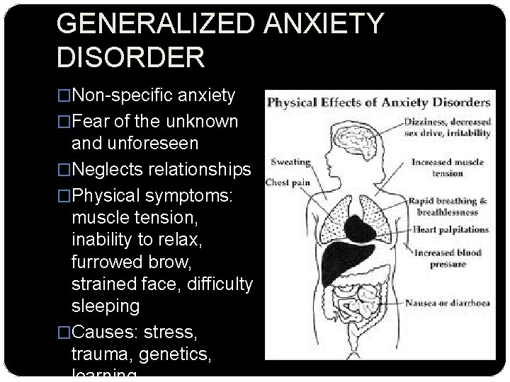 GENERALIZED ANXIETY DISORDER �Non-specific anxiety �Fear of the unknown and unforeseen �Neglects relationships �Physical