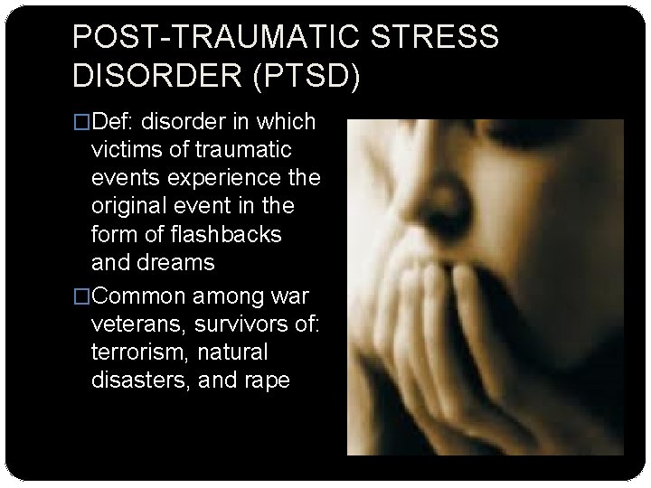 POST-TRAUMATIC STRESS DISORDER (PTSD) �Def: disorder in which victims of traumatic events experience the