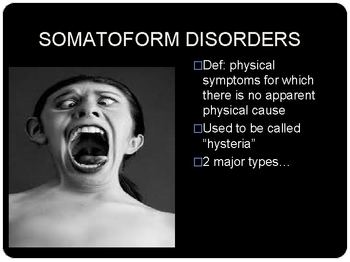 SOMATOFORM DISORDERS �Def: physical symptoms for which there is no apparent physical cause �Used