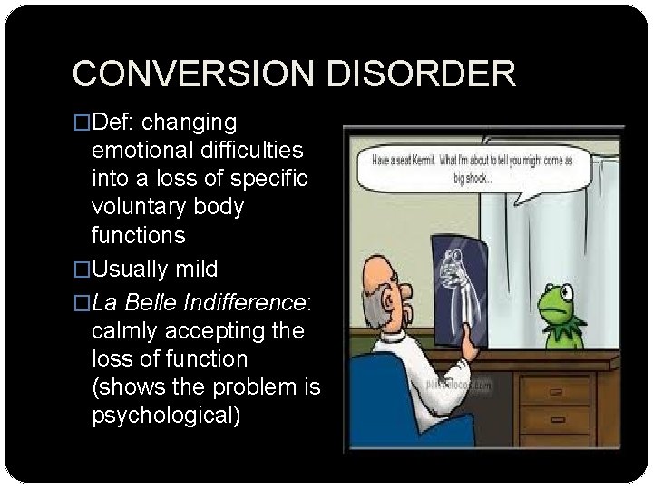 CONVERSION DISORDER �Def: changing emotional difficulties into a loss of specific voluntary body functions