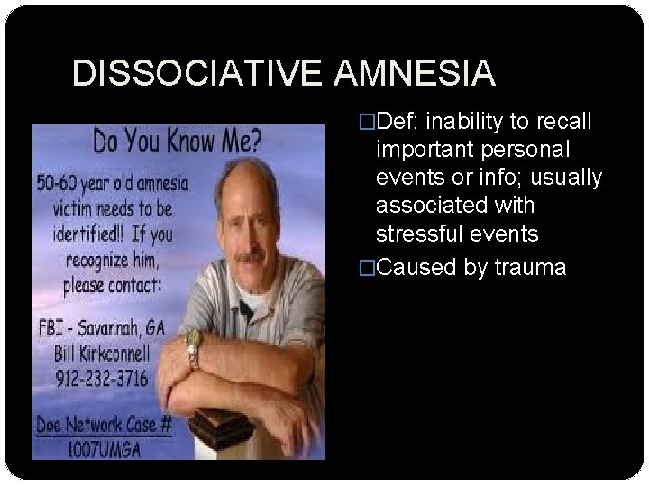 DISSOCIATIVE AMNESIA �Def: inability to recall important personal events or info; usually associated with