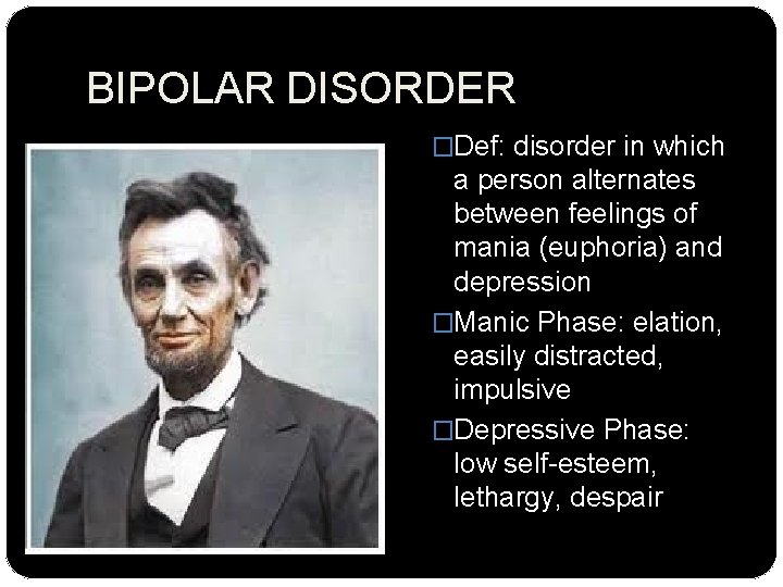 BIPOLAR DISORDER �Def: disorder in which a person alternates between feelings of mania (euphoria)