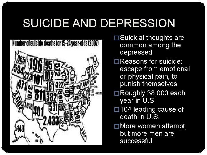 SUICIDE AND DEPRESSION � Suicidal thoughts are common among the depressed � Reasons for