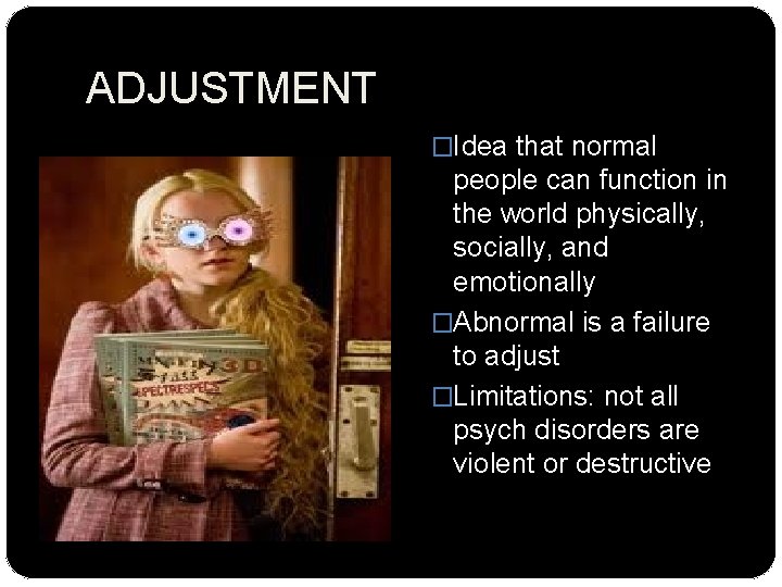 ADJUSTMENT �Idea that normal people can function in the world physically, socially, and emotionally